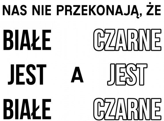 Nas nie przekonają, że białe jest białe a czarne jest czarne