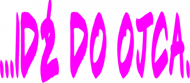 Idź do ojca.