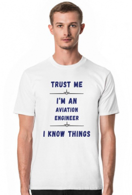 Koszulka męska, Trust me, Aviation Engineer - Lotna Lotka
