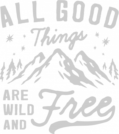 All good things are wild and free