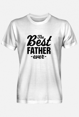 Koszulka na Dzień Ojca - The Best Father Ever - Aleks Makowski