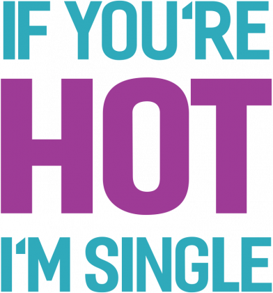 If You're Hot I'm Single