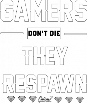 GAMERS DONT DIE, THEY RESPAWN