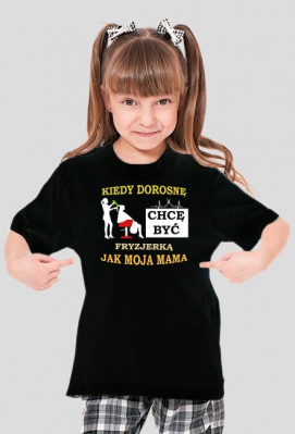 Kiedy dotosnę chce być Fryzjerką jak moja mama - Prezent dla Fryzjera. Salon Fryzjerski. Fryzjerka