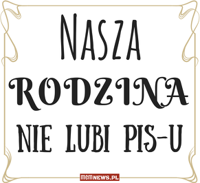 Nasza rodzina nie lubi PiS-u - Kubek - nadruk