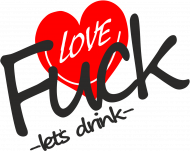 Fuck Love lets drink