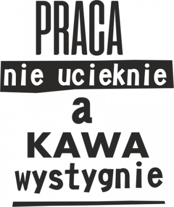 praca nie ucieknie