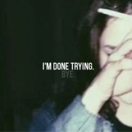 i'm done trying..