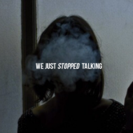 we just stopped talking