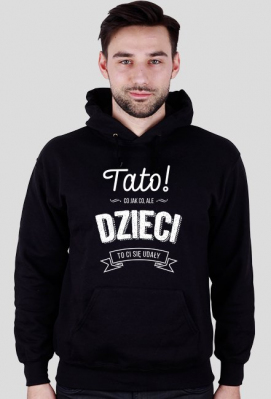 Bluza dla Taty - Prezent na dzień ojca - Dzieci to Ci się udały! - Koszulki na prezent
