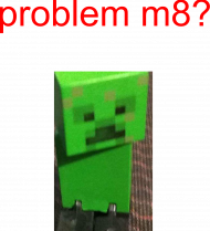 problem m8?