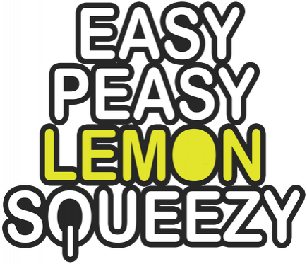 EASY PEASY LEMON SQUEEZY