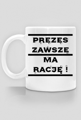 Kubek '' PREZES ZAWSZE MA RACJĘ ! '' - La_moda_cada_temporada