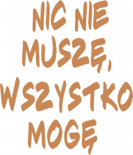 Nic nie muszę