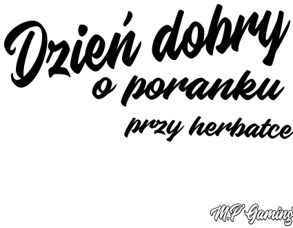 Kubek - Dzień dobry o poranku przy herbatce Zapomniałeś mnie wypić wróć i dokończ...