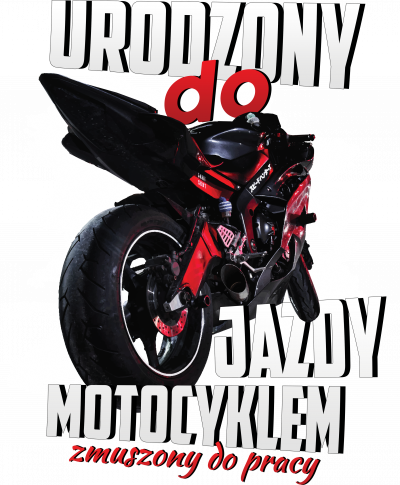 Urodzony do jazdy motocyklem, zmuszony do pracy - bluza motocyklowa