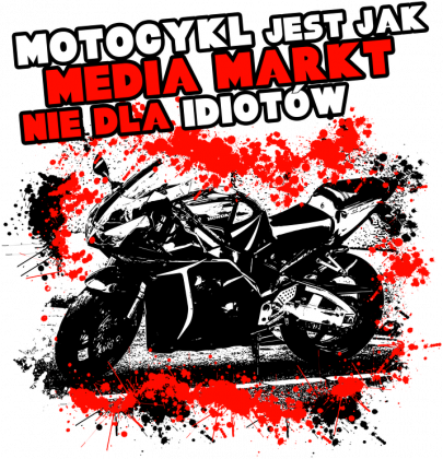 Motocykl jest jak media markt, nie dla idiotów - Bluza motocyklowa