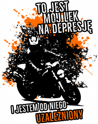 To jest mój lek na depresję i jestem od niego uzależniony - Bluza motocyklowa