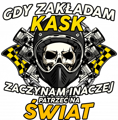 Gdy zakładam kask zaczynam inaczej patrzeć na świat - bluza motocyklowa