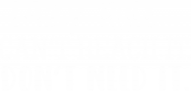 Koszulka męska z nadrukiem: Lazy rule... Can't reach it. Don't need it. - poppyfield