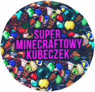 Super Minecraftowy Kubeczek ver.7