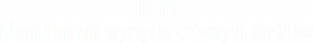BHP? Niech Pan nie wymyśla dziwnych skrótów
