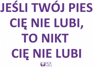 Jeśli twój pies cię nie lubi - nadruk