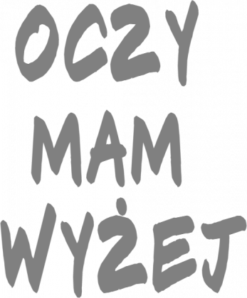 OCZY MAM WYŻEJ