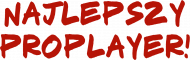 Najlepszy proplayer!
