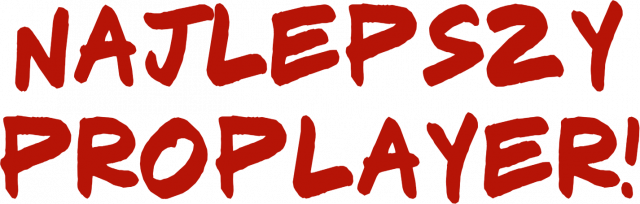 Najlepszy proplayer!