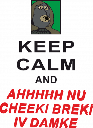 Keep Calm and Cheeki Breeki