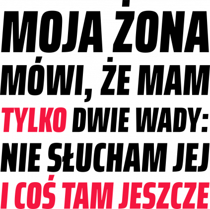 Koszulka męska Moja Żona mówi, że mam tylko dwie wady