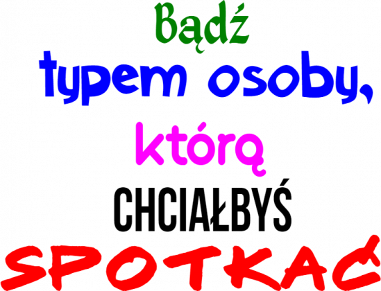 Koszulka: Bądź typem osoby, którą chciałbyś spotkać