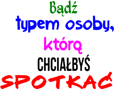 Kubek: Bądź typem osoby, którą chciałbyś spotkać