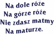 Na dole róże, na górze róże(...)