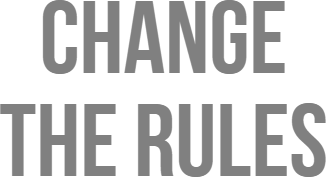 CHANGE THE RULES