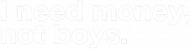 SimplyClassy - I need money, not boys