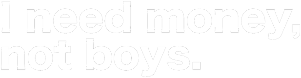 SimplyClassy - I need money, not boys