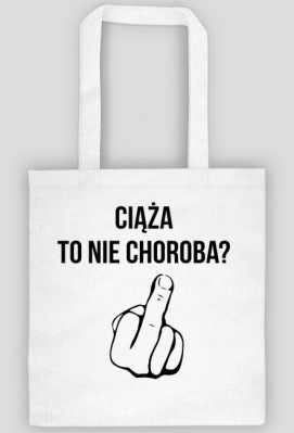 Ciąża to nie choroba? FU*K YOU - torba - Matka Polka na propsie