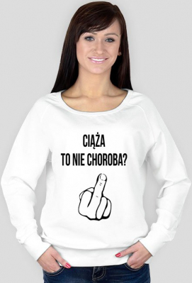 Ciąża to nie choroba? FU*K YOU - bluza - Matka Polka na propsie