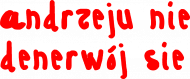 andzeju nie denerwój sie