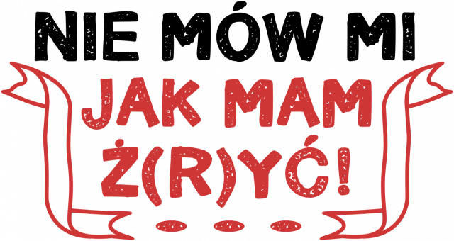 Nie mów mi jak mam ż(r)yć! - Męska