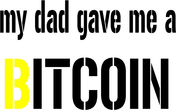 Dad gave me a bitcoin