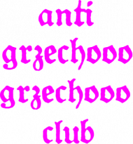 ANTI GRZECHOOO GRZECHOOO CLUB