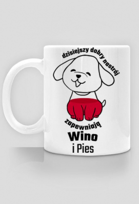 Dzisiejszy dobry nastrój zapewniają Wino i Pies - kubek - FunZoo.Cupsell.pl