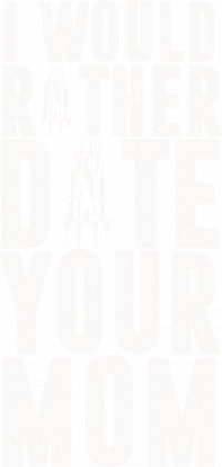 "I'd rather date you mom"  t-shirt black