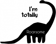 I'm totally roarsome