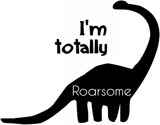I'm totally roarsome