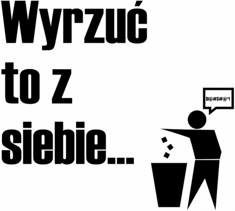Wyrzuć to z siebie...