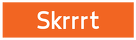 skrrrt